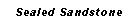 Text Box:    Sealed Sandstone